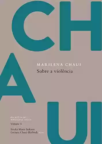 Livro Baixar: Sobre a violência: Escritos de Marilena Chaui, vol. 5