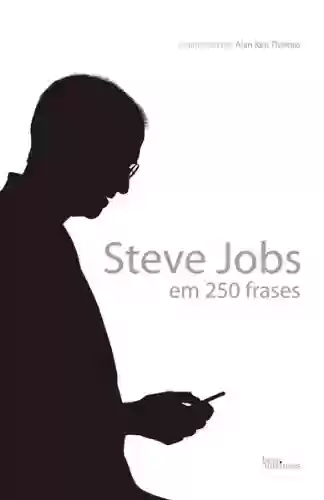 Steve Jobs em 250 frases - Alan Ken Thomas