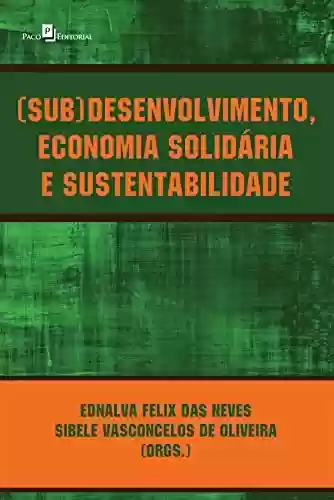 Livro Baixar: (Sub)desenvolvimento, economia solidária e sustentabilidade