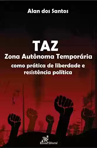 Livro Baixar: TAZ – Zona Autônoma Temporária: como prática de liberdade e resistência política