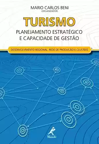 Livro Baixar: Turismo: Planejamento Estratégico e Capacidade de Gestão – Desenvolvimento Regional, Redes de Produção e Clusters
