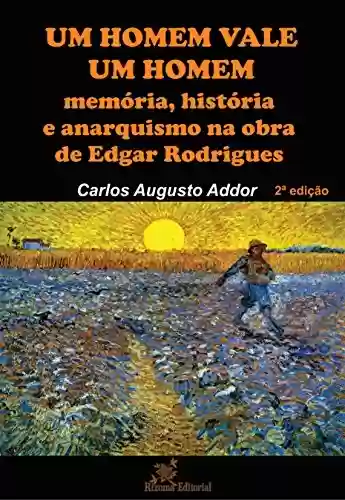 Livro Baixar: Um Homem Vale Um Homem: memória, história e anarquismo na obra de Edgar Rodrigues
