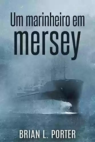 Livro Baixar: Um Marinheiro em Mersey: A Morte Chega Na Maré Da Manhã