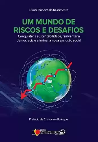 Livro Baixar: Um mundo de riscos e desafios: conquistar a sustentabilidade, reinventar a democracia, e eliminar a nova exclusão social
