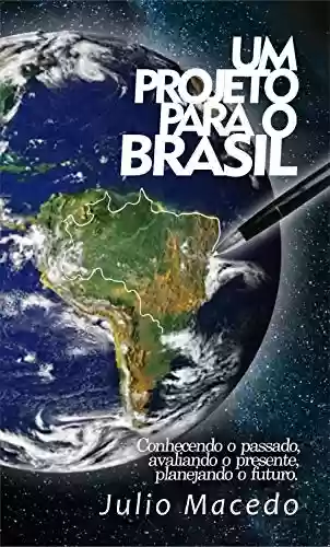 Livro Baixar: Um Projeto para o BRASIL: Conhecendo o passado, avaliando o presente, planejando o futuro