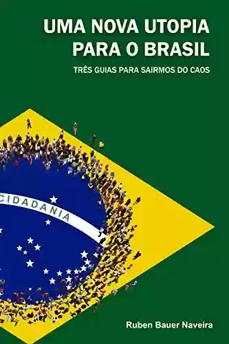 Livro Baixar: Uma nova utopia para o brasil: Três guias para sairmos do caos
