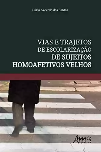 Livro Baixar: Vias e Trajetos de Escolarização de Sujeitos Homoafetivos Velhos