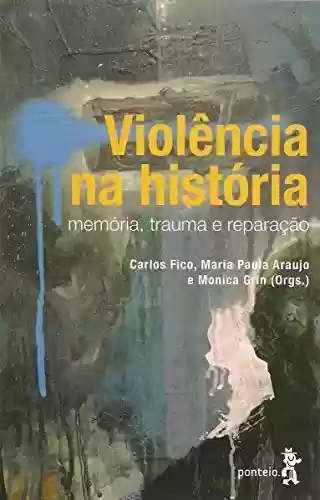 Livro Baixar: Violência na história: Memória, trauma e reparação