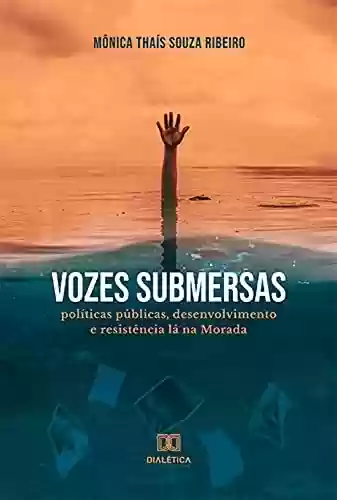 Livro Baixar: Vozes Submersas: políticas públicas, desenvolvimento e resistência lá na Morada