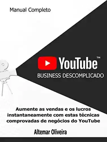 Youtube Business Descomplicado : Como Vender Muito usando o Youtube - Altemar Oliveira