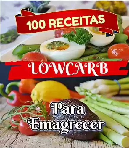 Livro Baixar: 100 Receitas Low Carb: 100 Receitas Saudáveis e Nutritivas Pra Você