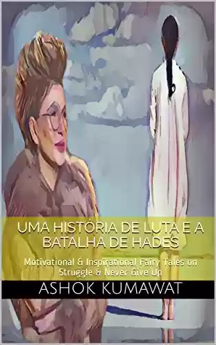 Livro Baixar: 2 Portuguese Juvenile Fiction Novels in 1; Uma história de luta e A batalha de Hades: Motivational & Inspirational Fairy Tales on Struggle & Never Give Up