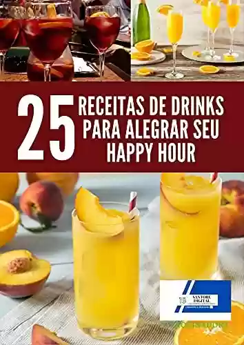 Livro Baixar: 25 Receitas de drinks para Alegrar seu happy hour: Receitas de drinks para Alegrar seu happy hour, Rapidez e muito mais Fáceis de preparar.