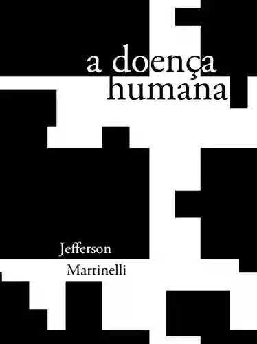 A doença humana - Jefferson Martinelli