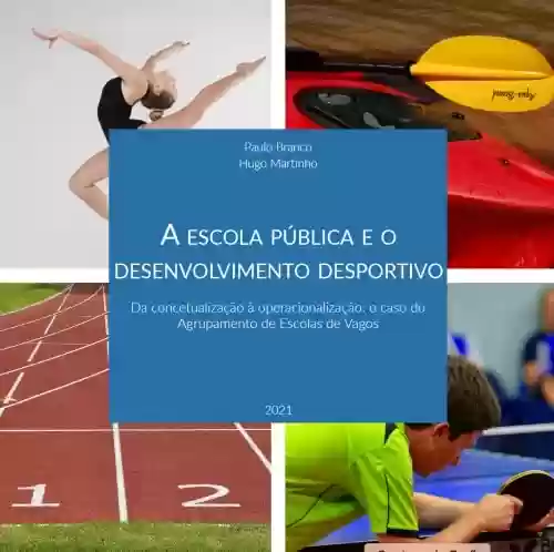 Livro Baixar: A escola pública e o desenvolvimento desportivo: da concetualização à operacionalização: o caso do Agrupamento de Escolas de Vagos