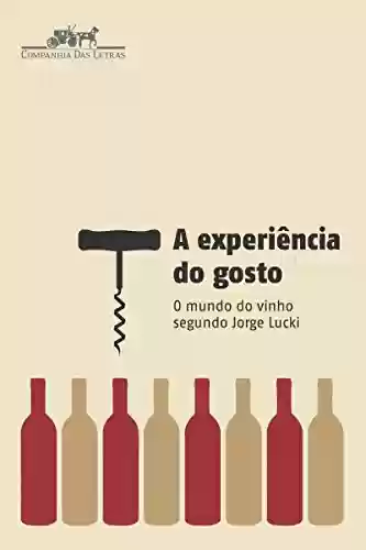 Livro Baixar: A experiência do gosto: O mundo do vinho segundo Jorge Lucki