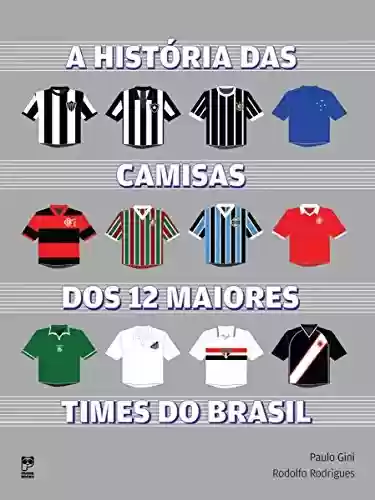 Livro Baixar: A história das camisas dos 12 maiores times do Brasil