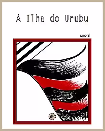 A Ilha do Urubu (Coleção “Campanha do Flamengo no Brasileirão 2017” Livro 7) - r.morel