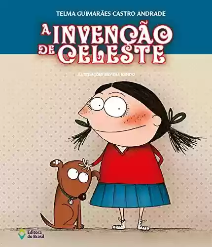 A invenção de Celeste (Coisas de Criança) - Telma Guimarães Castro Andrade