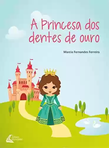 A Princesa dos Dentes de Ouro - Marcia Fernandes Ferreira