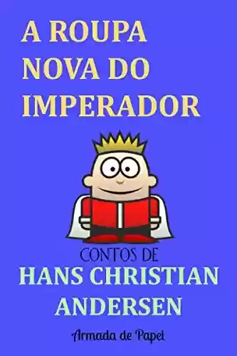 A Roupa Nova do Imperador (Contos de Hans Christian Andersen Livro 1) - Hans Christian Andersen