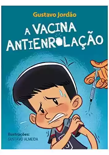 A Vacina Antienrolação - Gustavo Jordão