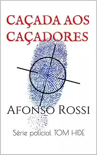 Afonso Rossi: Série policial TOM HIDE. O crime organizado não conhece limites neste primeiro livro da série de suspense. (Tom Hyde 1) - Afonso Rossi