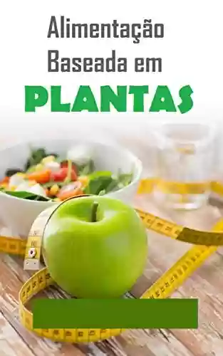Livro Baixar: Alimentação baseada em plantas: Nova forma de comer