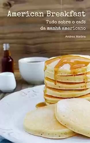 American Breakfast: Tudo sobre o café da manhã americano (Inglês Gourmet) - Andrea Martins