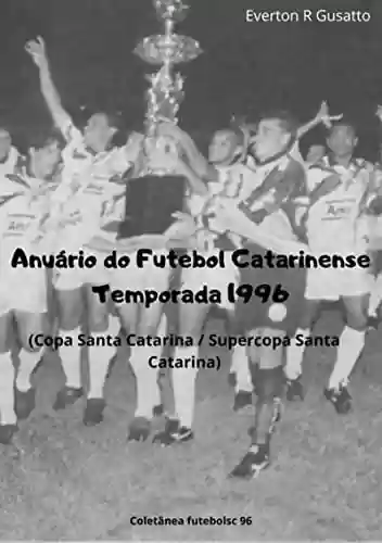Livro Baixar: Anuário Do Futebol Catarinense Temporada 1996