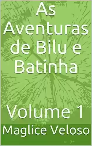 As Aventuras de Bilu e Batinha: Volume 1 - Maglice Veloso