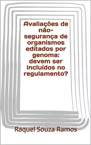 Avaliações de não-segurança de organismos editados por genoma: devem ser incluídos no regulamento? - Raquel Souza Ramos