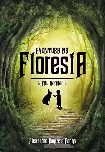 Aventura na Floresta: Livro Infantil - alexandre Penha