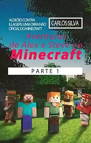 Livro Baixar: Aventuras de Alex e Steve no Minecraft Parte 1: Aldeões contra Illagers: Uma Obra Não Oficial do Minecraft