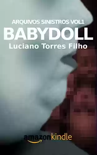 Babydoll (Arquivos Sinistros Livro 1) - Luciano Torres Filho