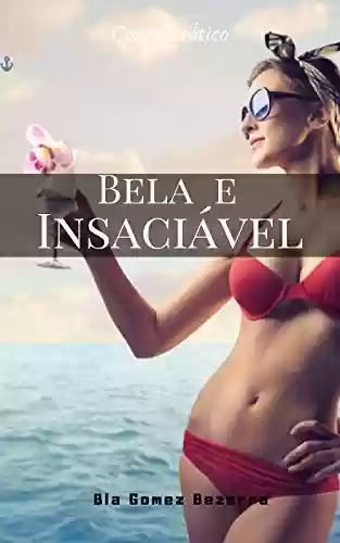 Bela e Insaciável: Conto Hot - Bia Gomez Bezerra