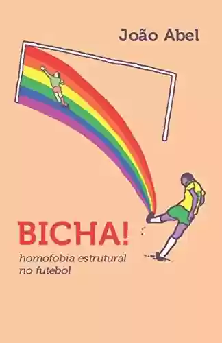 Livro Baixar: BICHA! Homofobia estrutural no futebol