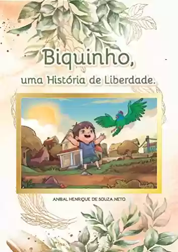 Biquinho: Uma História de Liberdade - Anibal Henrique Souza Neto