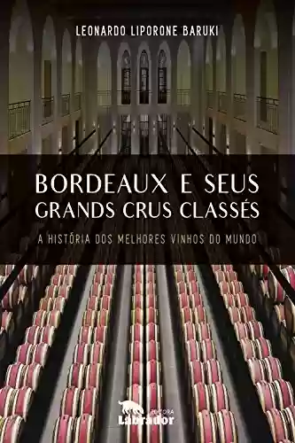 Livro Baixar: Bordeaux e seus Grands Crus Classés: A história dos melhores vinhos do mundo