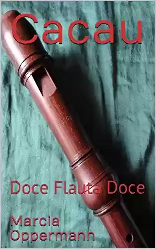 Livro Baixar: Cacau: Doce Flauta Doce (Flautas do Mundo Livro 1)