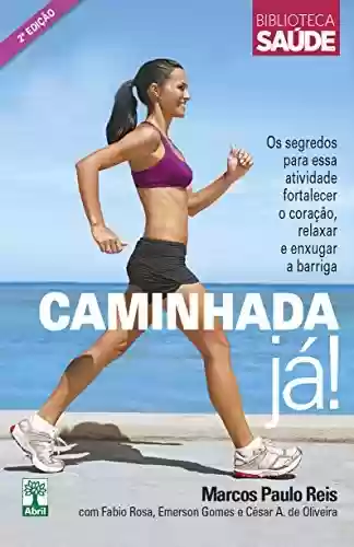 Livro Baixar: CAMINHADA JÁ!: Os segredos para essa atividade fortalecer o coração, relaxar e enxugar a barriga