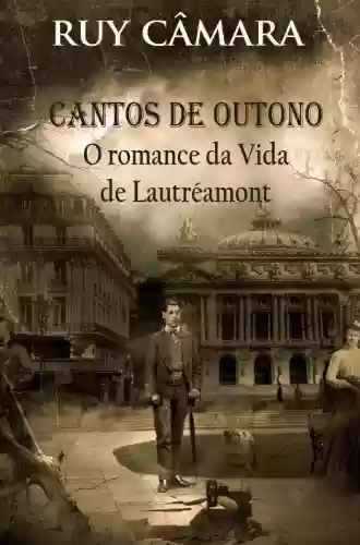 Livro Baixar: CANTOS DE OUTONO, ROMANCE DA VIDA DE LAUTRÉAMONT