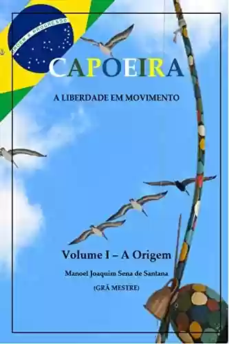 Livro Baixar: Capoeira: A Liberdade em Movimento – Vol. I: A Origem