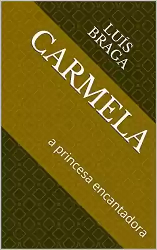 Carmela: a princesa encantadora - Luís Braga