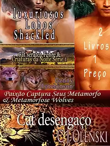 Livro Baixar: Cat desengaço & luxuriosos Lobos Shackled 2 Livros 1 Preço: Paixão Captura Seus Metamorfo & Metamorfose Wolves 2 Livros 1 Preço (Cat scratch Febre & Criaturas da Noite Série)