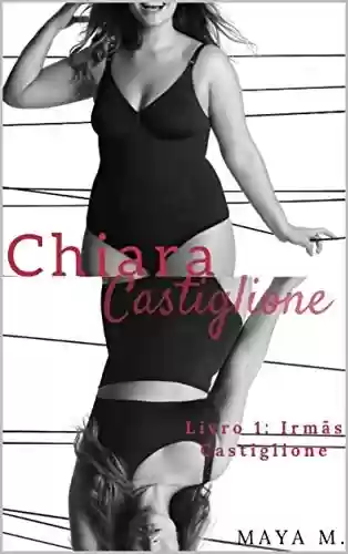 Livro Baixar: Chiara: Castiglione (Trilogia Irmãs Castiglione Livro 1)