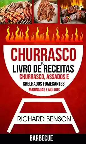 Livro Baixar: Churrasco: Livro de Receitas de Churrasco, Assados e Grelhados Fumegantes, Marinadas e Molhos (Barbecue)