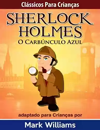 Livro Baixar: Clássicos para Crianças: Sherlock Holmes: O Carbúnculo Azul, por Mark Williams