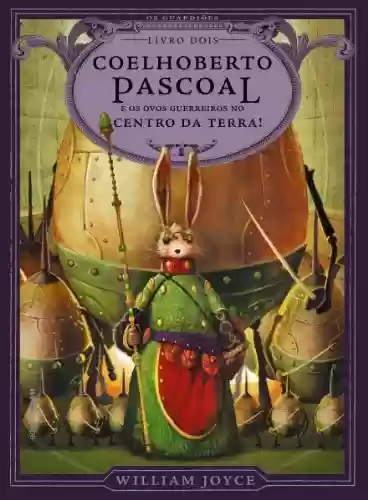 Livro Baixar: Coelhoberto Pascoal e os ovos guerreiros no centro da Terra! (Os Guardiões Livro 2)
