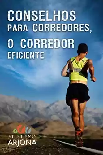 Conselhos para corredores – O CORREDOR EFICIENTE - Atletismo Arjona